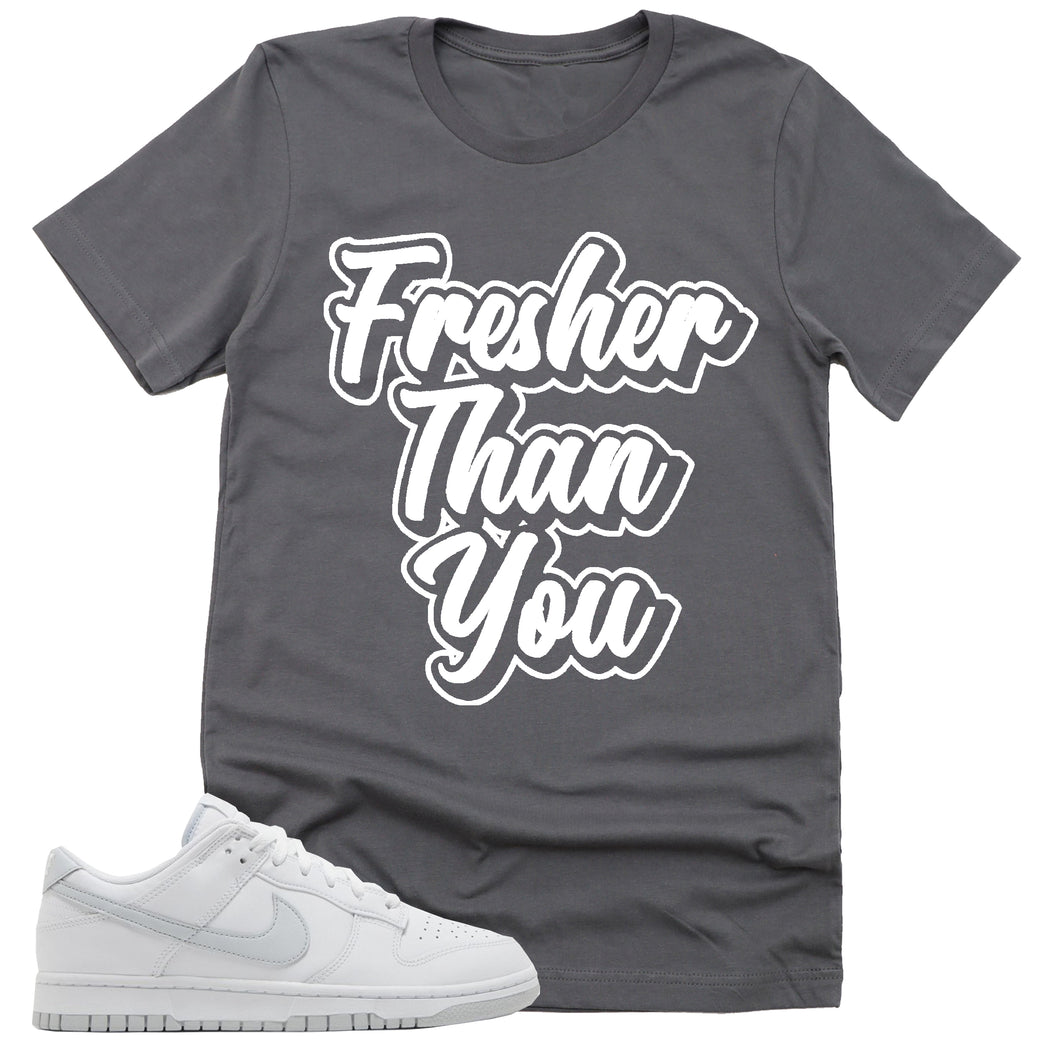 Fresher Than You Shirt | Retro Dunk White Pure Platinum Sneaker Match Tee