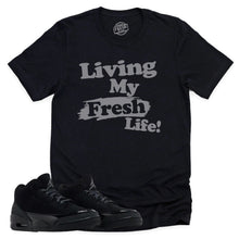 Load image into Gallery viewer, Living My Fresh Life Shirt | Retro Air Jordan 3 Black Cat Sneaker Match Tee