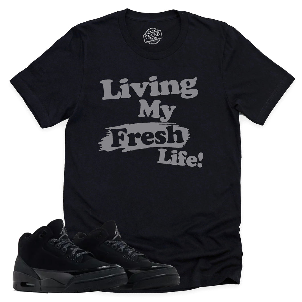Living My Fresh Life Shirt | Retro Air Jordan 3 Black Cat Sneaker Match Tee