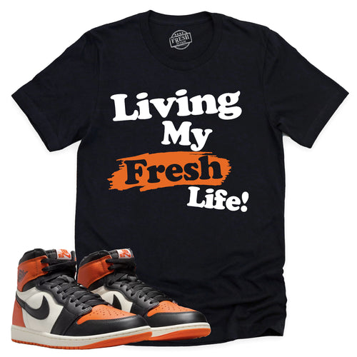 Living My Fresh Life Shirt | Retro Air Jordan 1 Shattered Backboard Sneaker Match Tee