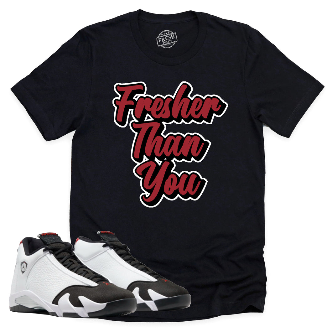 Fresher Than You Shirt | Air Jordan 14 Black Toe Sneaker Match Tee