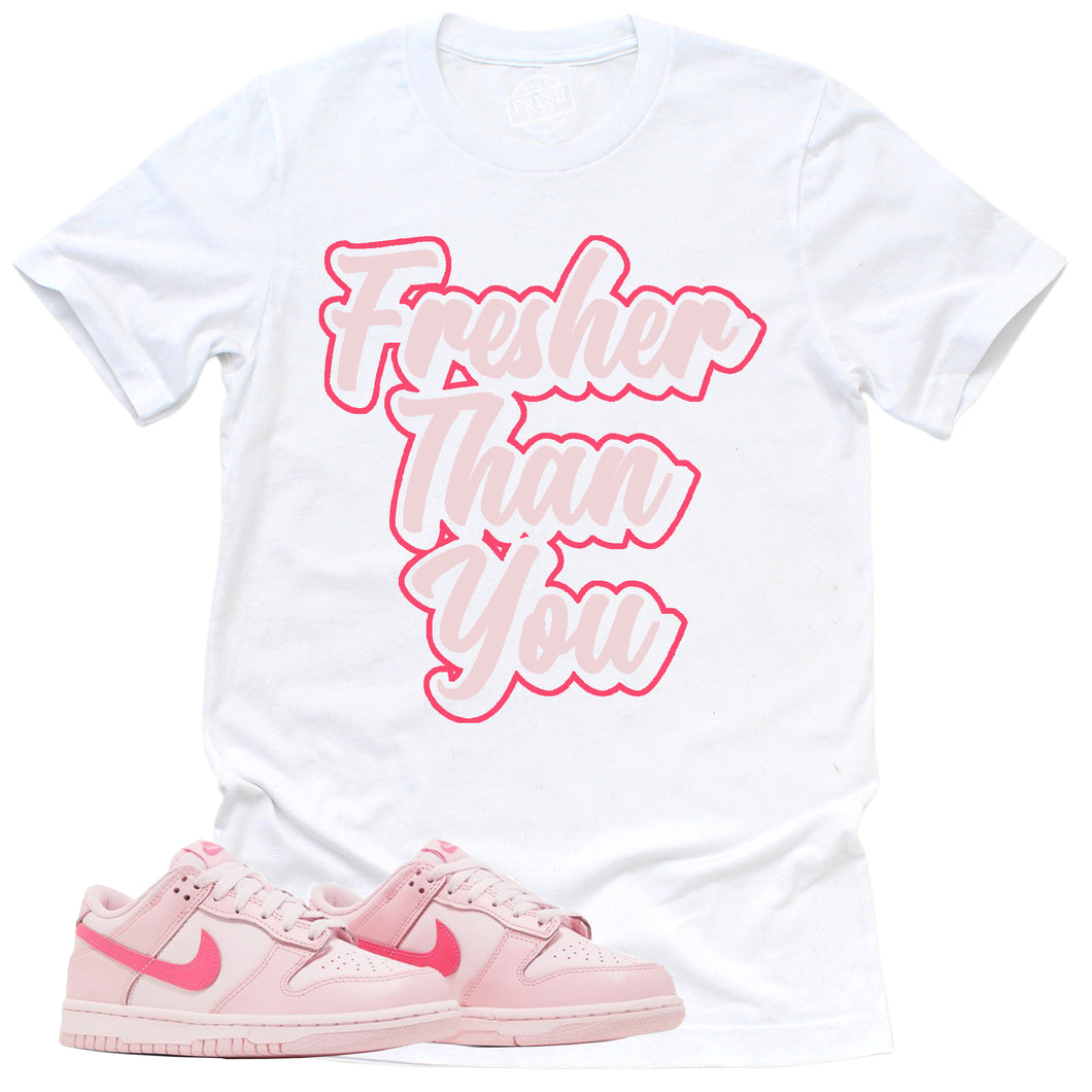 Fresher Than You Shirt | Retro Dunk Triple Pink Sneaker Match Tee