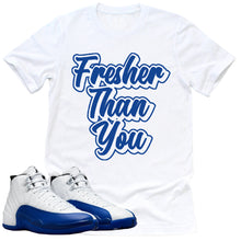 Load image into Gallery viewer, Fresher Than You Shirt | Retro Air Jordan 12 Game Royal Sneaker Match Tee