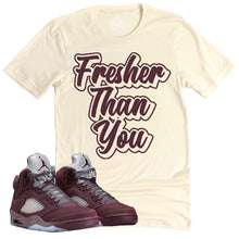 Load image into Gallery viewer, Fresher Than You Shirt | Air Jordan 5 Burgundy  Sneaker Match Tee