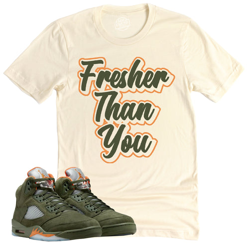 Fresher Than You Shirt | Air Jordan 5 Olive Sneaker Match Tee