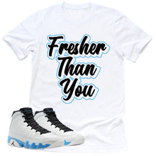 Load image into Gallery viewer, Fresher Than You Shirt | Retro Air Jordan 9 Powder Blue Sneaker Match Tee