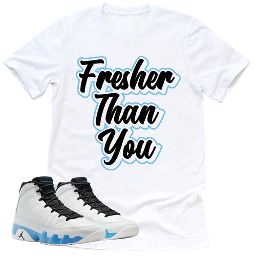 Fresher Than You Shirt | Retro Air Jordan 9 Powder Blue Sneaker Match Tee