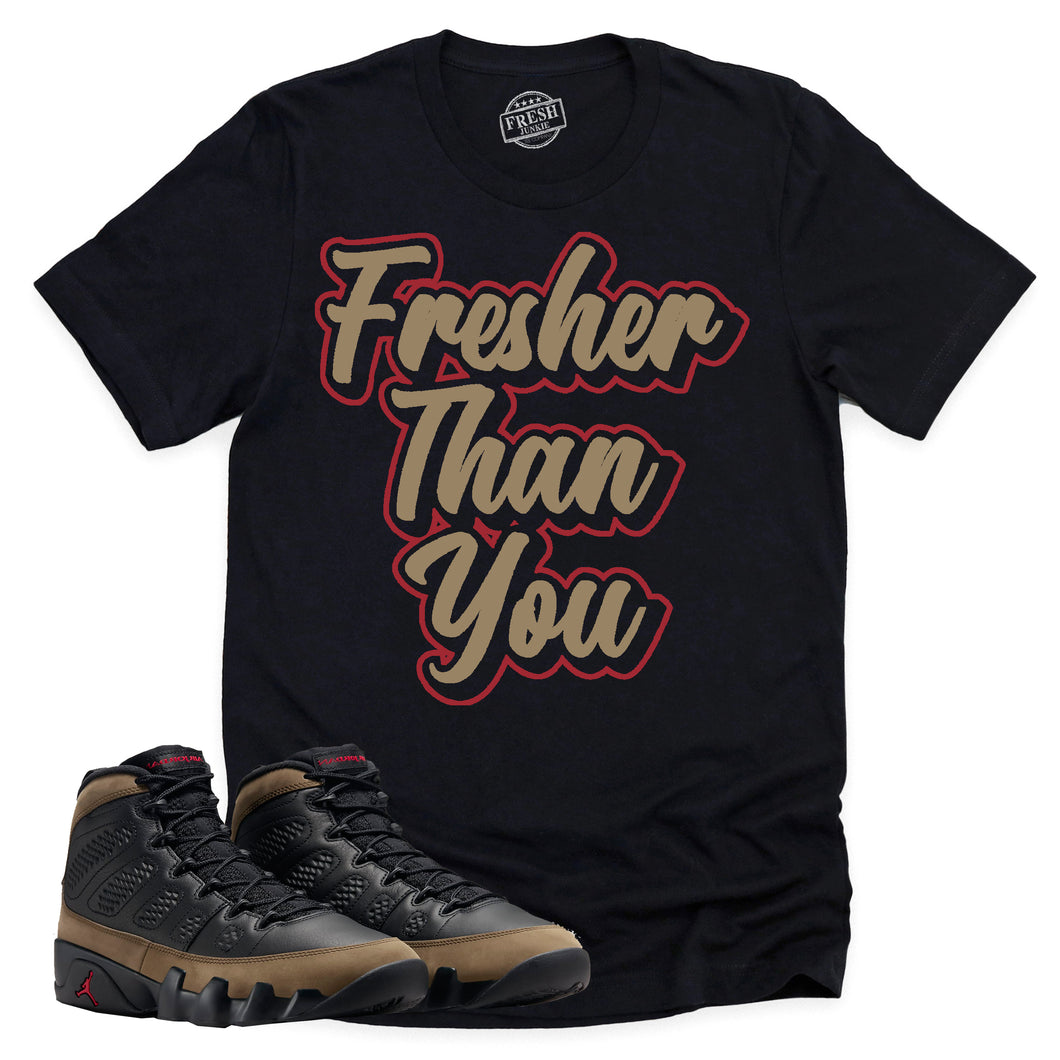 Fresher Than You Shirt | Retro Air Jordan 9 Olive Sneaker Match Tee