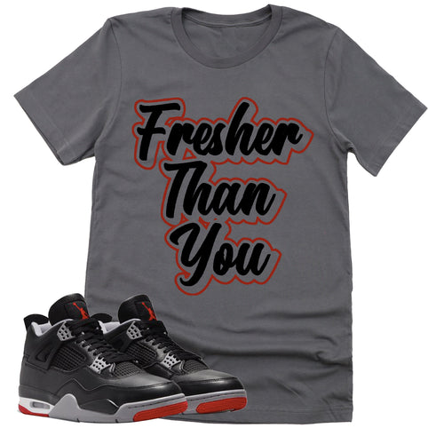 Fresher Than You Shirt | Retro Air Jordan 4 BRED Reimagined Sneaker Match Tee