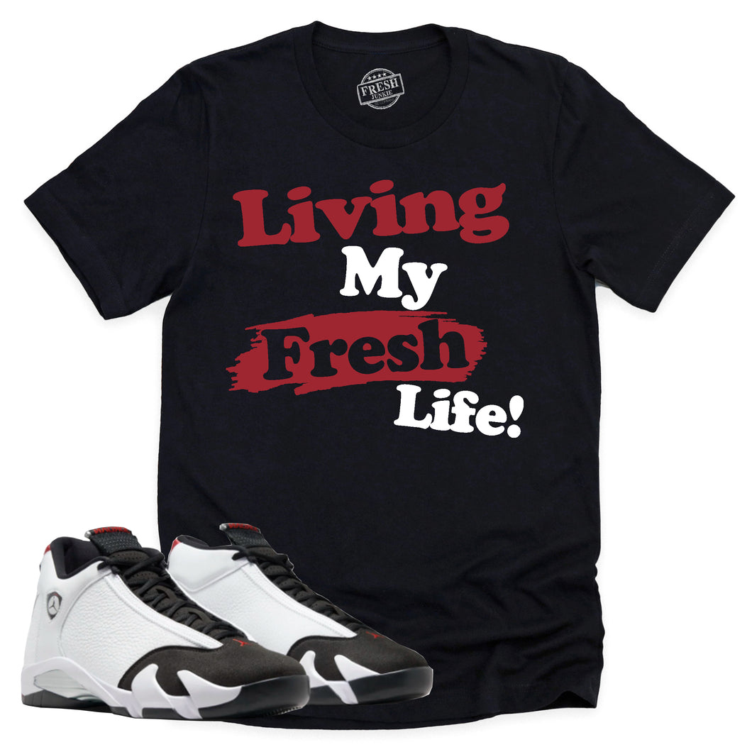 Living My Fresh Life Shirt | Air Jordan 14 Black Toe Sneaker Match Tee