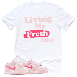 Living My Fresh Life Shirt | Retro Dunk Triple Pink Sneaker Match Tee