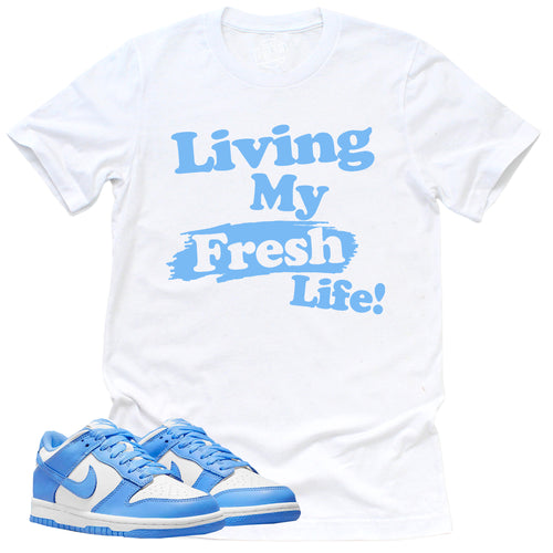 Living My Fresh Life Shirt | Retro Dunk Low University Blue Sneaker Match Tee
