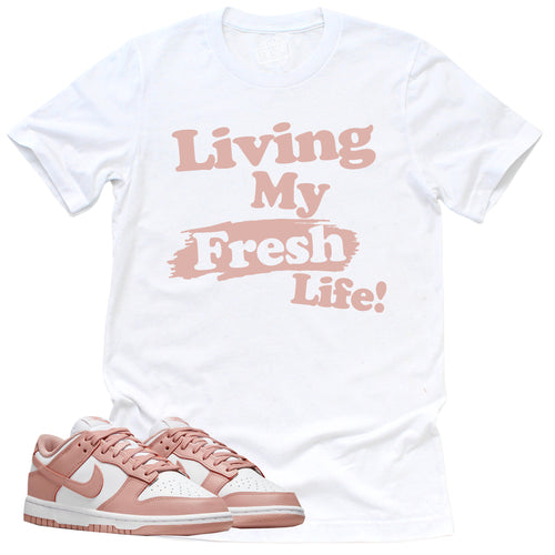 Living My Fresh Life Shirt | Retro Dunk Low White Rose Whisper Sneaker Match Tee