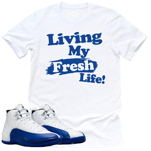 Fresh Life Shirt | Retro Air Jordan 12 Game Royal Sneaker Match Tee