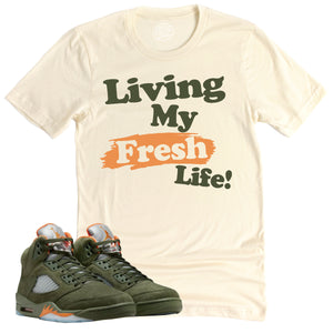 Living My Fresh Life Shirt | Air Jordan 5 Olive Sneaker Match Tee