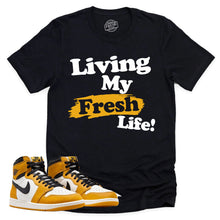 Load image into Gallery viewer, Living My Fresh Life Shirt | Retro Air Jordan 1 Yellow Ochre Sneaker Match Tee