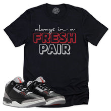 Load image into Gallery viewer, Always In A Fresh Pair Shirt | Retro Air Jordan 3 Black Cement Sneaker Match Tee