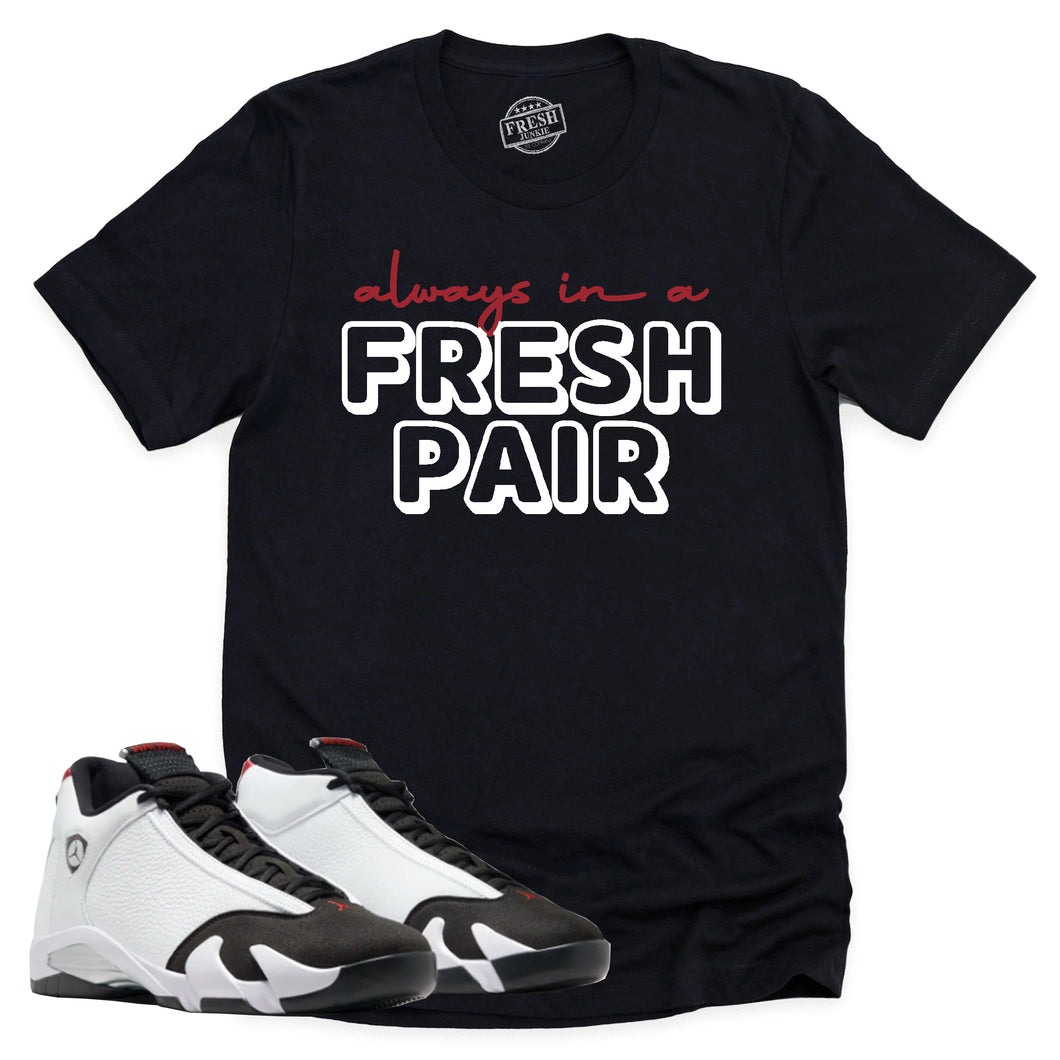 Always In A Fresh Pair Shirt | Air Jordan 14 Black Toe Sneaker Match Tee