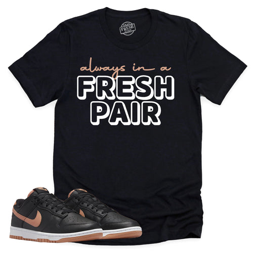 Always In A Fresh Pair Shirt | Retro Dunk Low Amber Brown Sneaker Match Tee