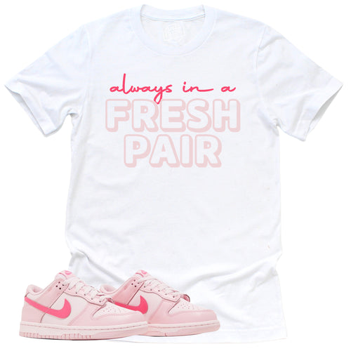 Always In A Fresh Pair Shirt | Retro Dunk Triple Pink Sneaker Match Tee