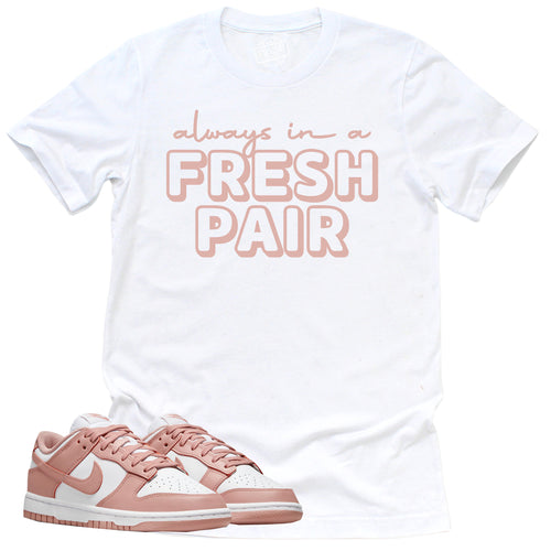 Always In A Fresh Pair Shirt | Retro Dunk Low White Rose Whisper Sneaker Match Tee