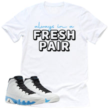 Load image into Gallery viewer, Always In A Fresh Pair Shirt | Retro Air Jordan 9 Powder Blue Sneaker Match Tee