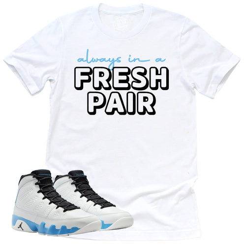 Always In A Fresh Pair Shirt | Retro Air Jordan 9 Powder Blue Sneaker Match Tee