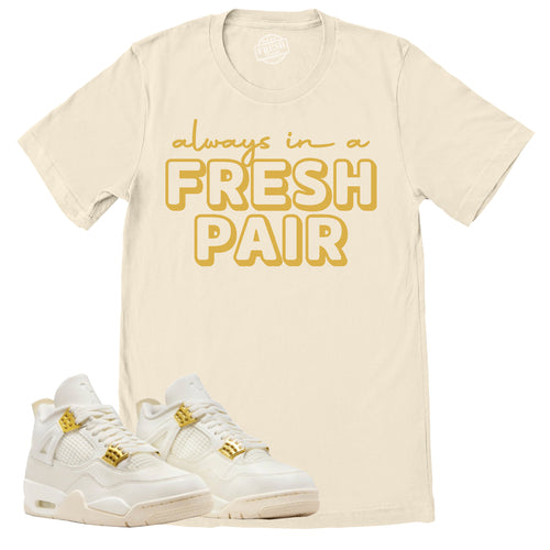 Always In A Fresh Pair Shirt | Retro Air Jordan 4 Sail Gold Sneaker Match Tee