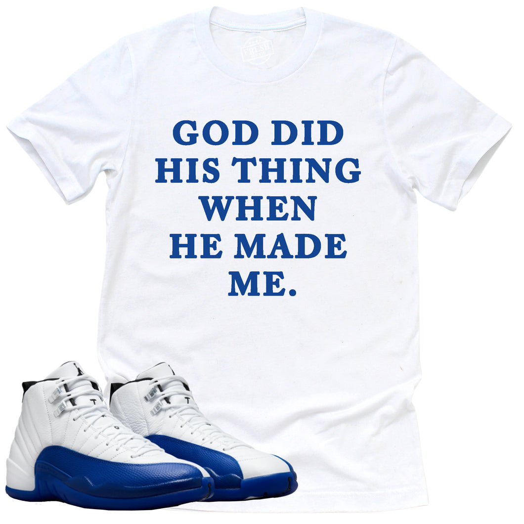 God Did His Thing Shirt | Retro Air Jordan 12 Game Royal Sneaker Match Tee