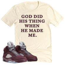 Load image into Gallery viewer, God Did His Thing Shirt | Air Jordan 5 Burgundy  Sneaker Match Tee