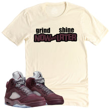 Load image into Gallery viewer, Grind Now Shine Later Shirt | Air Jordan 5 Burgundy Sneaker Match Tee