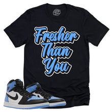 Load image into Gallery viewer, Fresher Than You Shirt | Retro Air Jordan 1 UNC Toe Sneaker Match Tee