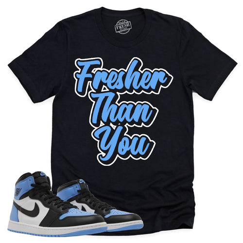 Fresher Than You Shirt | Retro Air Jordan 1 UNC Toe Sneaker Match Tee