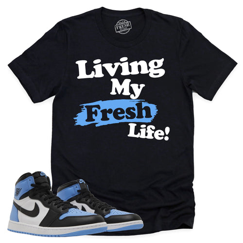 Living My Fresh Life Shirt | Retro Air Jordan 1 UNC Toe Sneaker Match Tee