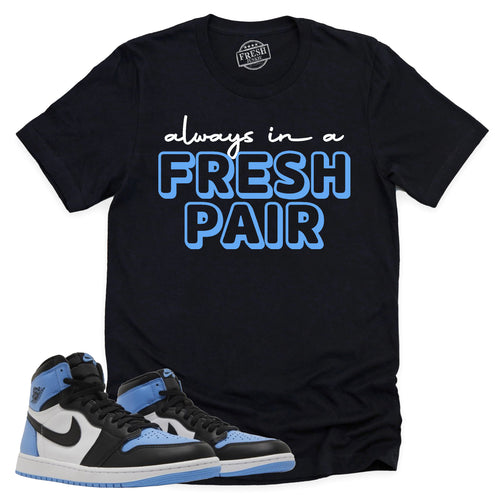 Always In A Fresh Pair Shirt | Retro Air Jordan 1 UNC Toe Sneaker Match Tee