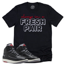 Load image into Gallery viewer, Always In A Fresh Pair Shirt | Retro Air Jordan 2 Black Cement Sneaker Match Tee