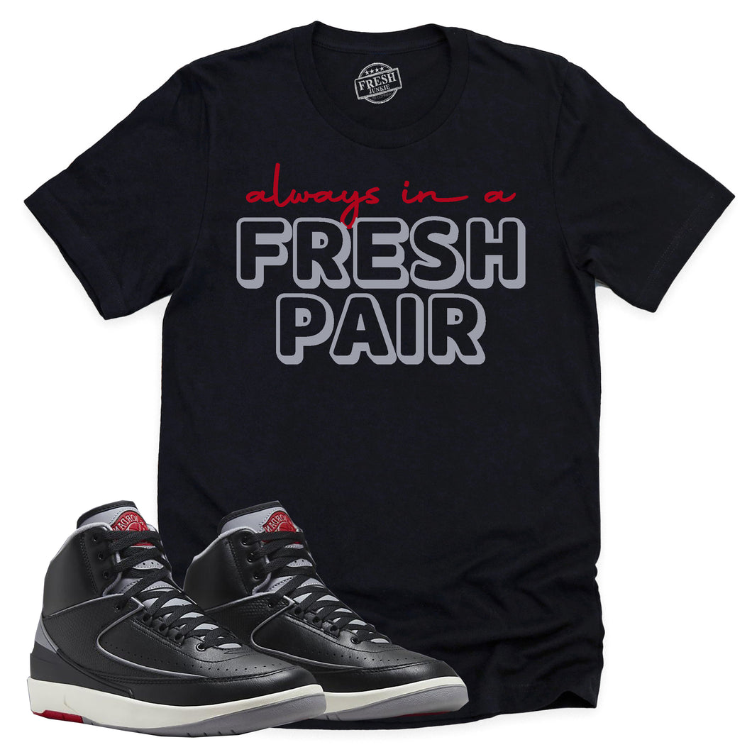 Always In A Fresh Pair Shirt | Retro Air Jordan 2 Black Cement Sneaker Match Tee