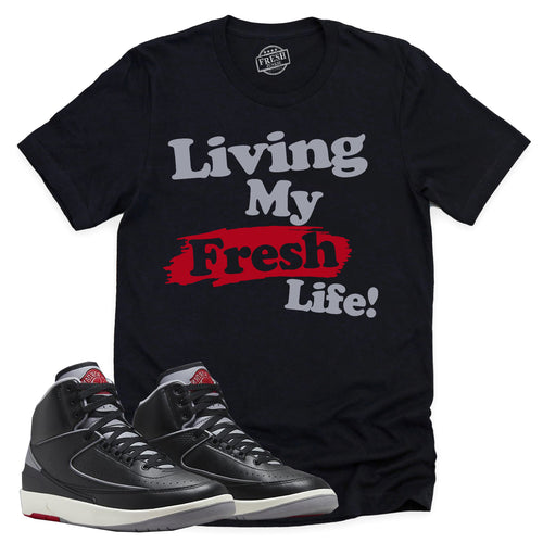 Living My Fresh Life Shirt | Retro Air Jordan 2 Black Cement Sneaker Match Tee