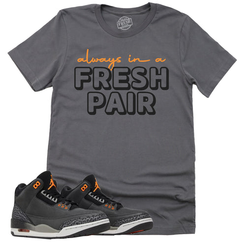 Always In A Fresh Pair Shirt | Retro Air Jordan 3 Fear Sneaker Match Tee