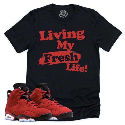 Living My Fresh Life Shirt | Retro Air Jordan 6 Toro Bravo Sneaker Match Tee