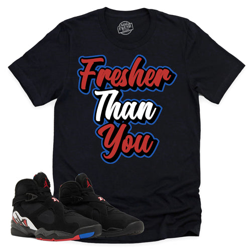 Fresher Than You Shirt | Air Jordan 8 Playoffs Sneaker Match Tee