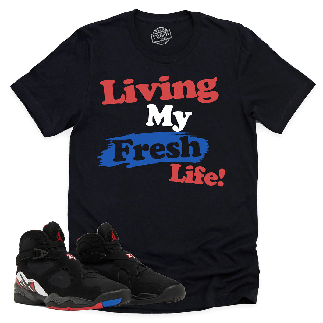 Living My Fresh Life Shirt | Air Jordan 8 Playoffs Sneaker Match Tee