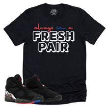 Load image into Gallery viewer, Always In A Fresh Pair Shirt | Air Jordan 8 Playoffs Sneaker Match Tee