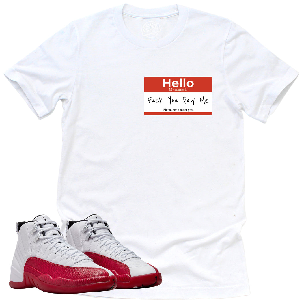 F U Pay Me Shirt | Retro Air Jordan 12 Cherry Red Sneaker Match Tee