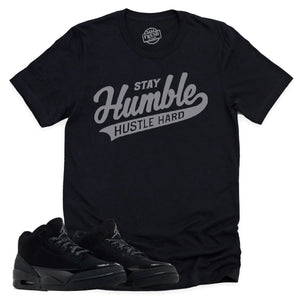 Stay Humble Hustle Hard Shirt | Retro Air Jordan 3 Black Cat Sneaker Match Tee