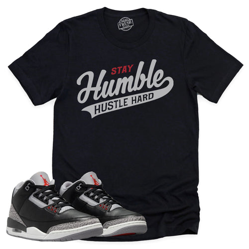 Stay Humble Hustle Hard Shirt | Retro Air Jordan 3 Black Cement Sneaker Match Tee