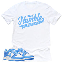 Load image into Gallery viewer, Stay Humble Hustle Hard Shirt | Retro Dunk Low University Blue Sneaker Match Tee