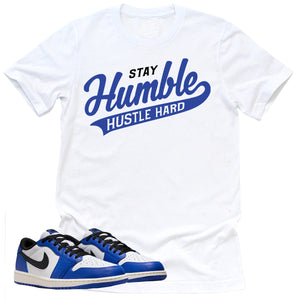 Stay Humble Hustle Hard Shirt | Retro Air Jordan 1 Low Game Royal Sneaker Match Tee