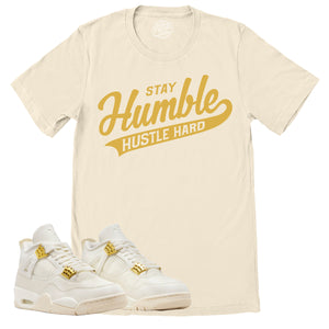 Stay Humble Hustle Hard Shirt | Retro Air Jordan 4 Sail Gold Sneaker Match Tee