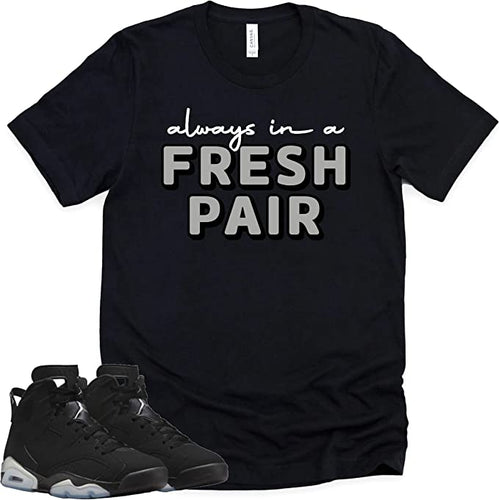 Always In A Fresh Pair | Retro Air Jordan 6 Metallic Silver Sneaker Match Tee